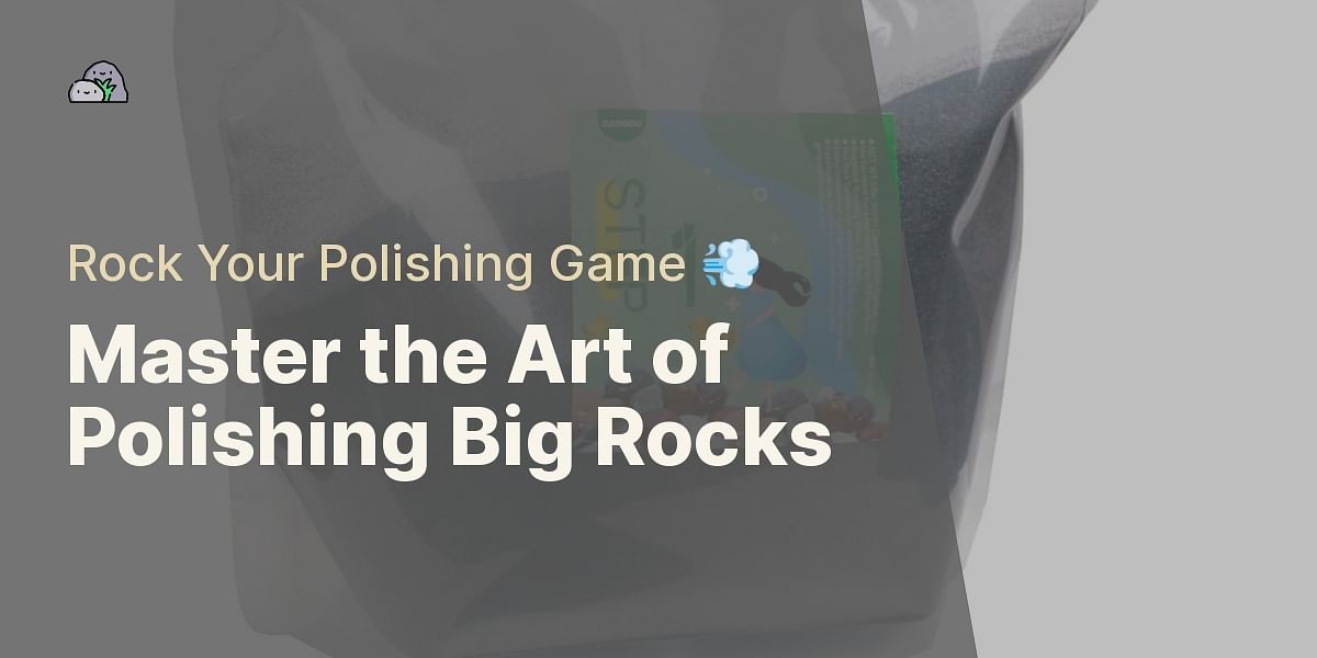 The Ultimate Guide to Polishing Large Rocks: Techniques and Tools You Need